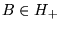 $ B \in H_+ $