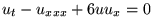 $ u_t - u_{ x x x } + 6 u u_x = 0 $