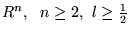 $ R^n ,    n \geq 2 ,   l \geq \frac{ 1 }{ 2 } $